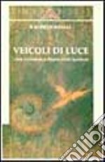 Veicoli di luce. Come contattare le proprie guide spirituali libro