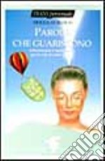 Parole che guariscono. Affermazioni e meditazioni per la vita di tutti i giorni