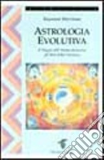 Astrologia evolutiva. Il viaggio dell'anima attraverso gli stati di coscienza libro