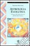 Astrologia evolutiva. Il viaggio dell'anima attraverso gli stati di coscienza libro di Merriman Raymond A.