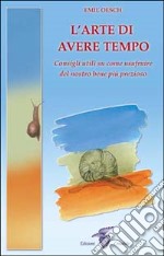 L'arte di avere tempo. Consigli utili su come usufruire del nostro bene più prezioso