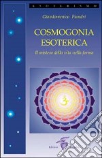 Cosmogonia esoterica. Il mistero della vita libro