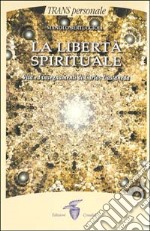 La libertà spirituale. Vita ed insegnamenti di Carlos Castaneda