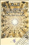 La libertà spirituale. Vita ed insegnamenti di Carlos Castaneda libro