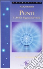 Ponti. L'antica saggezza rivelata. Vol. 1: L'uomo nell'universo