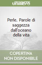 Perle. Parole di saggezza dall'oceano della vita libro