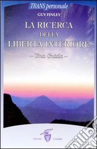 La ricerca della libertà interiore. Una guida