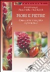 Fiori e pietre. Come curarsi con le pietre e i fiori di Bach libro