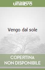 Vengo dal sole libro