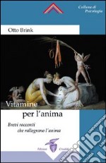 Vitamine per l'anima. Brevi racconti che rallegrano l'anima libro