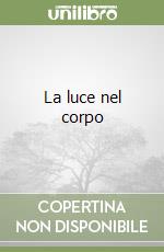 La luce nel corpo libro