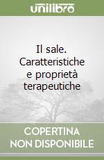 Il sale. Caratteristiche e proprietà terapeutiche