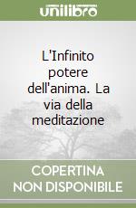 L'Infinito potere dell'anima. La via della meditazione