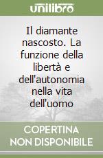 Il diamante nascosto. La funzione della libertà e dell'autonomia nella vita dell'uomo libro