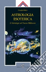 Astrologia esoterica. L'astrologia del nuovo millennio