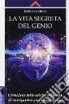 La vita segreta del genio. L'irruzione dello spirito nella vita di ventiquattro personaggi famosi libro