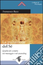 La pulsazione del sé. Qualità del contatto nel massaggio e nel counseling libro