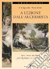 A lezione dall'alchimista. Un corso moderno per imparare un'arte antica libro di Fiorentini Gianpaolo