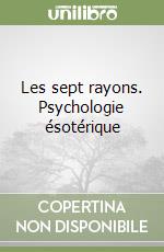 Les sept rayons. Psychologie ésotérique libro