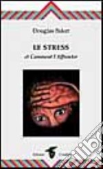 Le stress et comment l'affronter libro