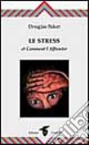 Le stress et comment l'affronter libro