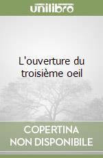 L'ouverture du troisième oeil