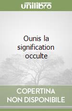 Ounis la signification occulte libro