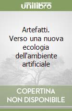 Artefatti. Verso una nuova ecologia dell'ambiente artificiale libro