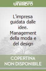 L'impresa guidata dalle idee. Management della moda e del design