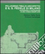 Pellegrino Tibaldi architetto e il San Fedele di Milano. Invenzione e costruzione di una chiesa esemplare libro