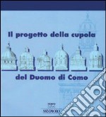 Il progetto della cupola del Duomo di Como libro