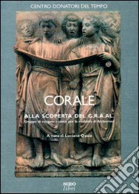 Corale. Alla scoperta del GRAAL (Gruppo di reciproco aiuto per la malattia di Alzheimer) libro