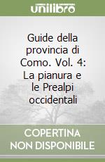 Guide della provincia di Como. Vol. 4: La pianura e le Prealpi occidentali libro