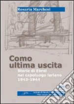 Como ultima uscita. Storie di ebrei nel capoluogo lariano 1943-1944