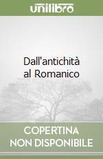 Dall'antichità al Romanico libro