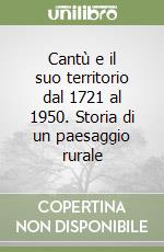 Cantù e il suo territorio dal 1721 al 1950. Storia di un paesaggio rurale libro