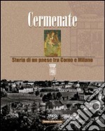 Cermenate. Storia di un paese tra Como e Milano libro