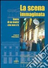 La scena immaginata. Storia di un teatro che non c'è libro