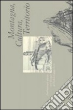 Montagna, cultura, territorio. Architetture alpine nei disegni di Fulvio Cappelletti libro