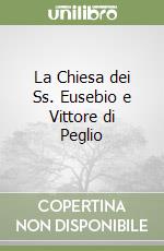 La Chiesa dei Ss. Eusebio e Vittore di Peglio libro