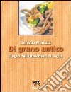 Di grano antico. Elogio dei pizzoccheri di Teglio libro