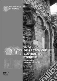 Lo studio delle tecniche costruttive storiche: stato dell'arte e prospettive di ricerca libro
