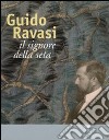 Guido Ravasi. Il signore della seta. Ediz. illustrata libro