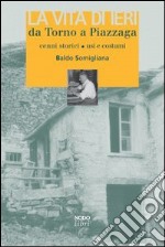 La Vita di ieri da Torno a Piazzaga. Cenni storici, usi e costumi