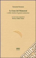 La luna del Manzoni e altre storie di grano saraceno libro