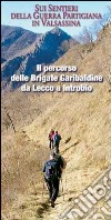 Il percorso delle Brigate Garibaldine da Lecco a Introbio. Sui sentieri della guerra partigiana in Valsassina libro