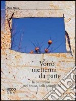 Vorrò mettermi da parte. In cammino nel bosco della semplicità libro