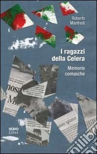 I ragazzi della Celera. Memorie comasche libro