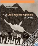 Il Club Alpino operaio di Como. Ediz. illustrata