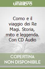 Como e il viaggio dei Re Magi. Storia, mito e leggenda. Con CD Audio libro